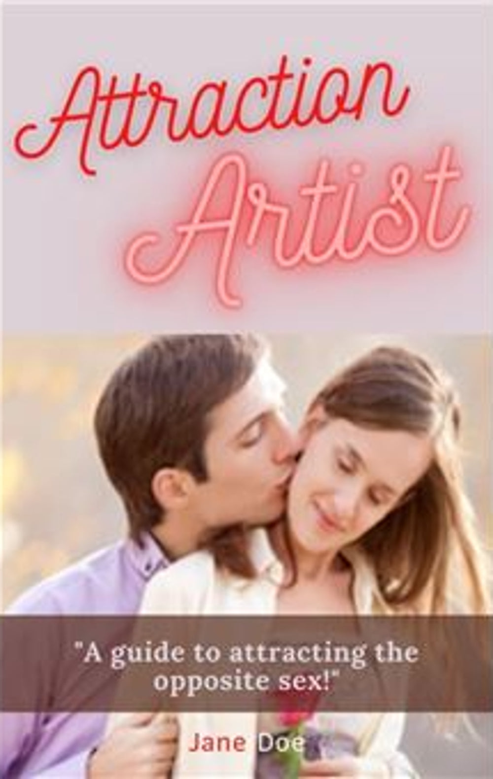 Attraction Artist - Guide to Attracting the opposite sex